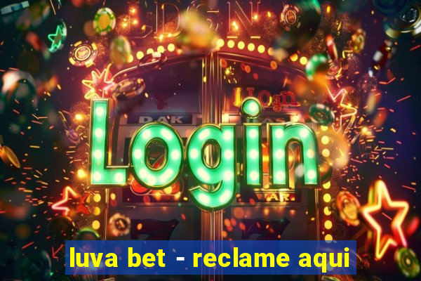 luva bet - reclame aqui
