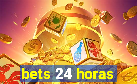 bets 24 horas
