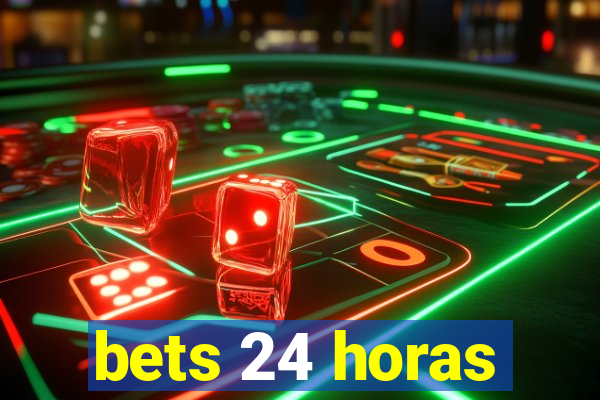 bets 24 horas