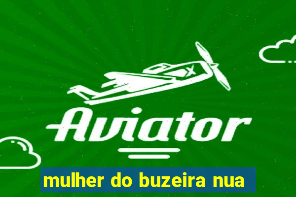 mulher do buzeira nua