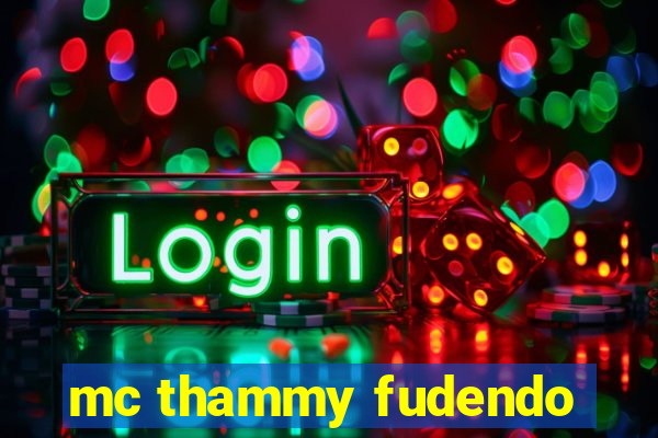 mc thammy fudendo
