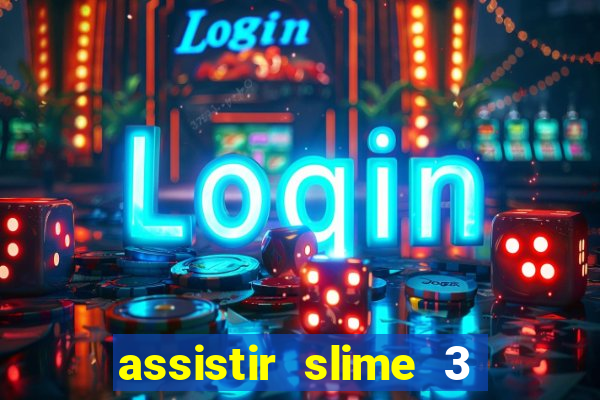 assistir slime 3 temporada dublado