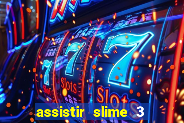 assistir slime 3 temporada dublado