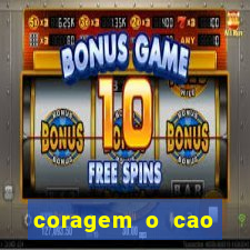 coragem o cao covarde assistir