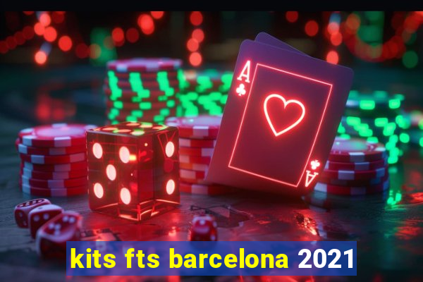 kits fts barcelona 2021