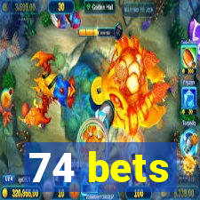 74 bets