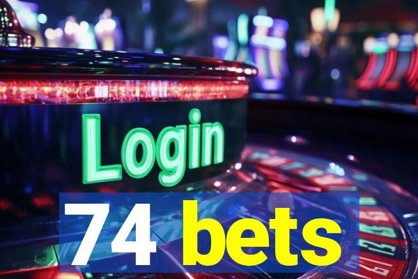74 bets