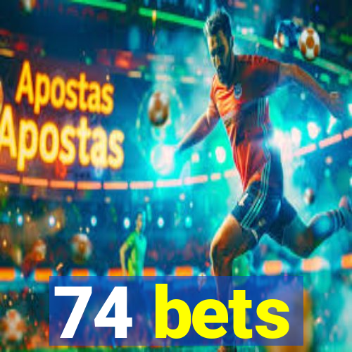74 bets