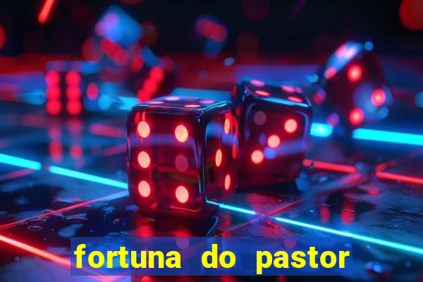 fortuna do pastor cláudio duarte