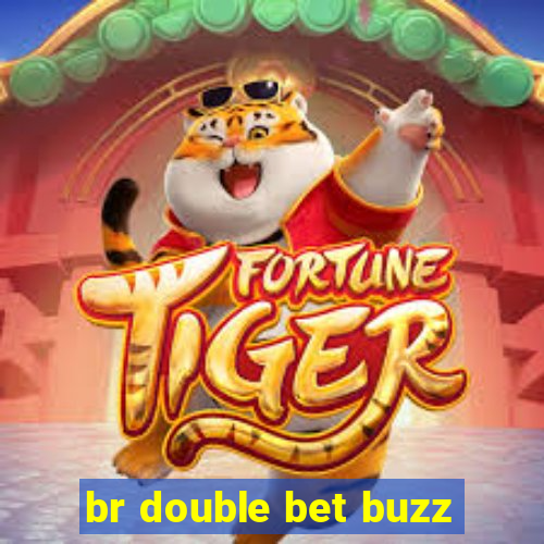 br double bet buzz