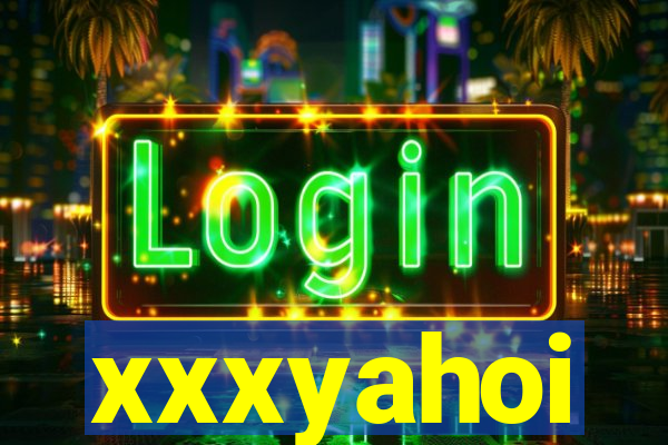 xxxyahoi