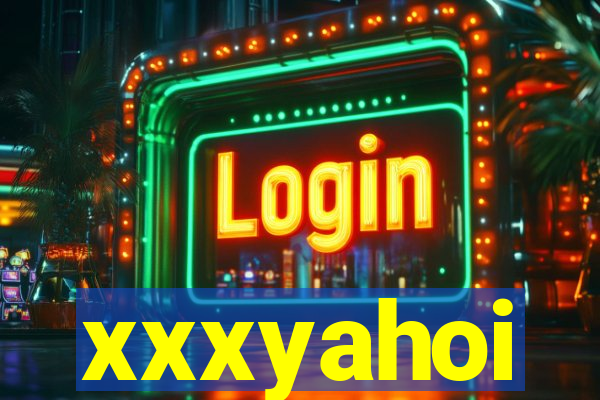 xxxyahoi