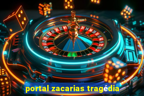 portal zacarias tragédia