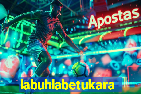 labuhlabetukara