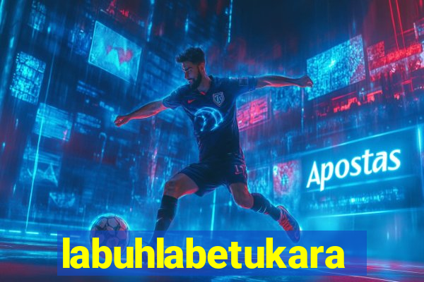 labuhlabetukara