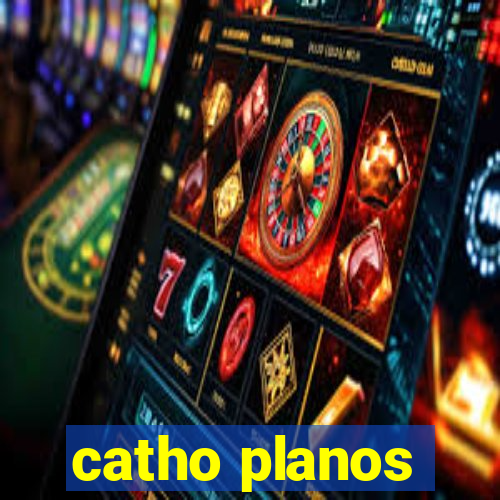 catho planos