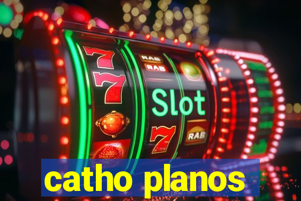 catho planos