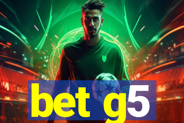 bet g5