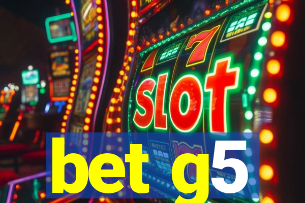 bet g5