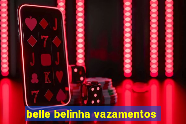 belle belinha vazamentos