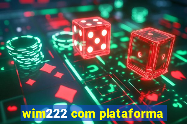 wim222 com plataforma