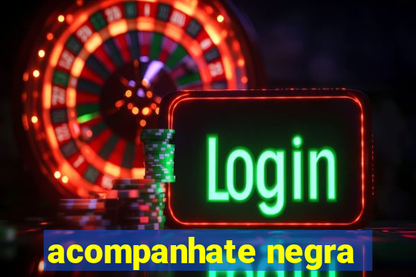 acompanhate negra