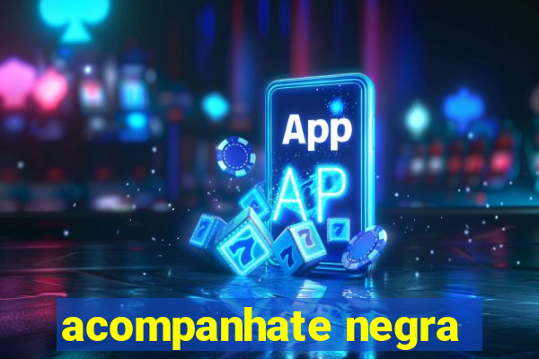 acompanhate negra