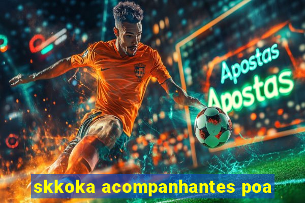 skkoka acompanhantes poa