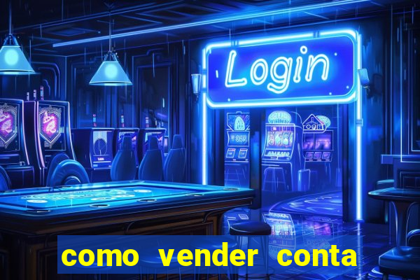 como vender conta de jogo