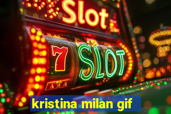 kristina milan gif