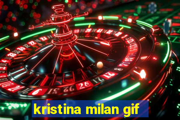 kristina milan gif