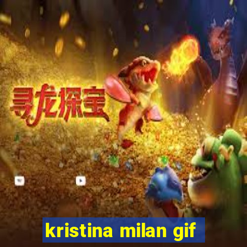 kristina milan gif