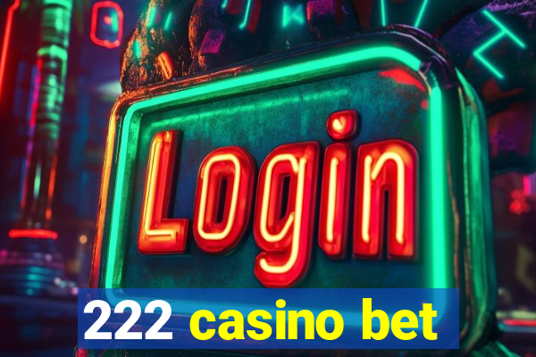 222 casino bet