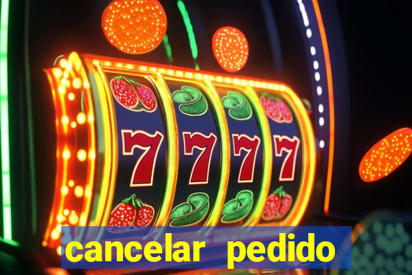 cancelar pedido casas bahia