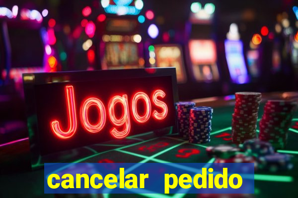 cancelar pedido casas bahia