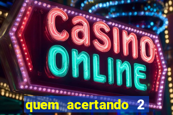 quem acertando 2 numeros mega sena ganha