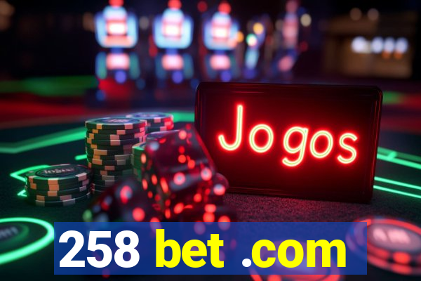 258 bet .com