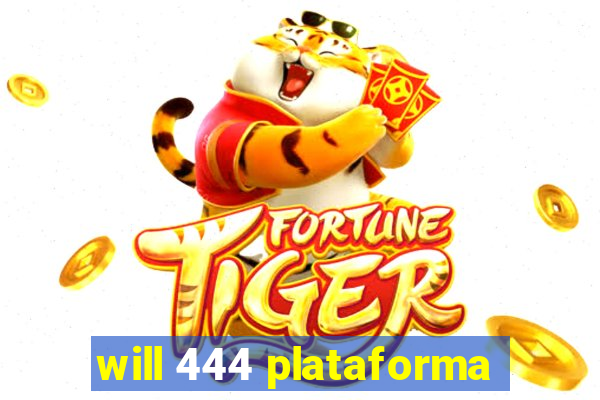 will 444 plataforma