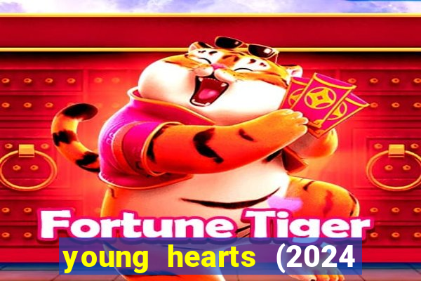 young hearts (2024 assistir online gratis)