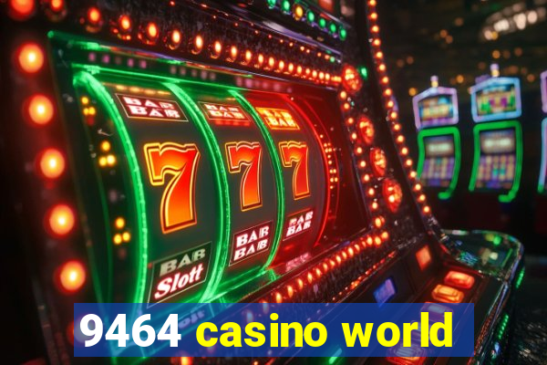 9464 casino world