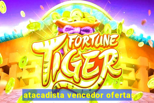 atacadista vencedor ofertas