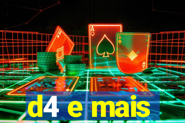 d4 e mais