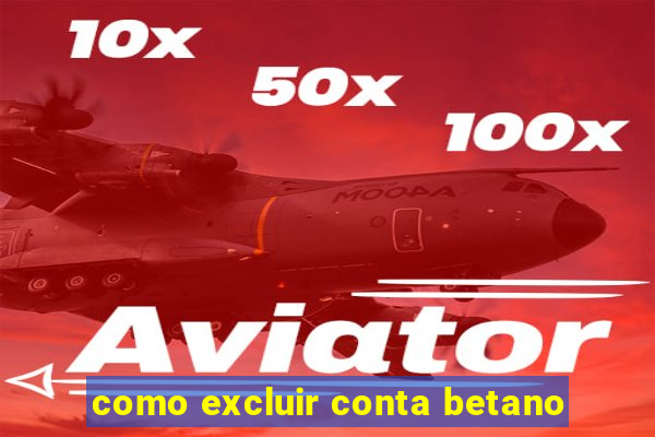 como excluir conta betano