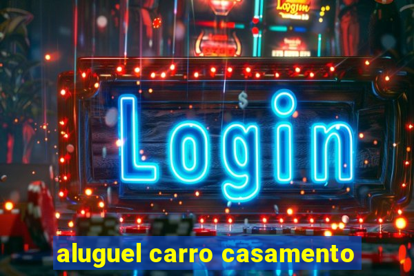 aluguel carro casamento