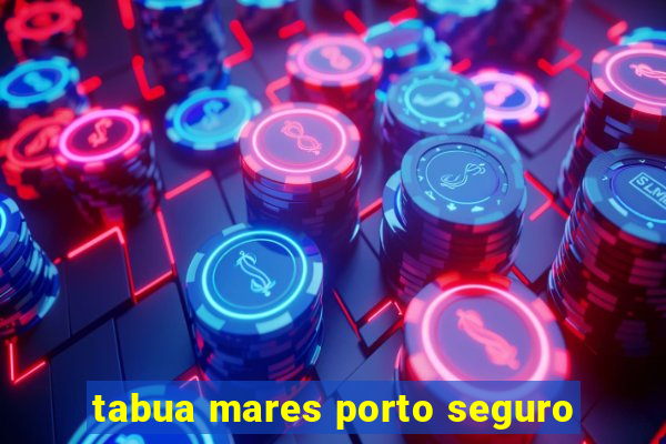 tabua mares porto seguro