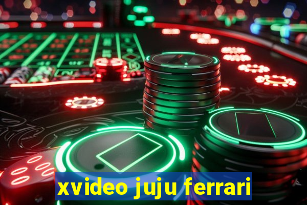 xvideo juju ferrari