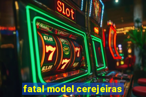 fatal model cerejeiras
