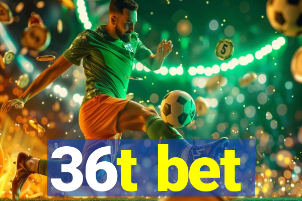 36t bet