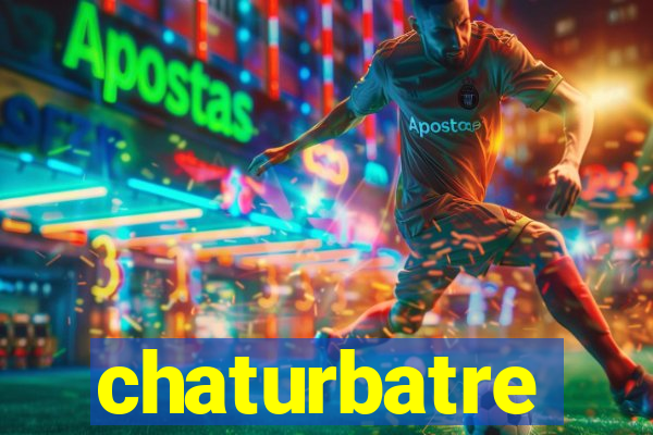 chaturbatre