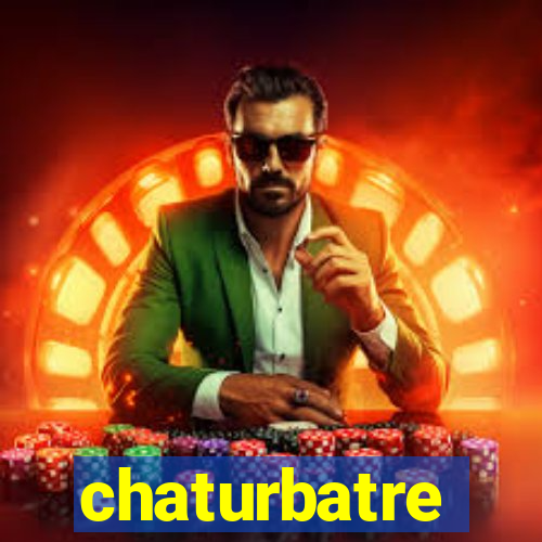 chaturbatre
